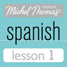Michel Thomas Beginner Spanish, Lesson 1 (Unabridged) Audiobook, by Michel Thomas