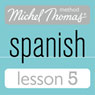 Michel Thomas Beginner Spanish, Lesson 5 (Unabridged) Audiobook, by Michel Thomas
