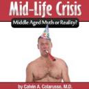 Midlife Crisis: Middle Aged Myth or Reality? (Unabridged) Audiobook, by Calvin A. Colarusso