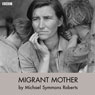Migrant Mother (Drama on 3) Audiobook, by Michael Symmons Robe