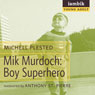 Mik Murdoch: Boy Superhero (Unabridged) Audiobook, by Michell Plested