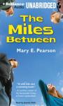 The Miles Between (Unabridged) Audiobook, by Mary E. Pearson