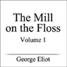 The Mill on the Floss, Volume I (Unabridged) Audiobook, by George Eliot