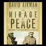 The Mirage of Peace (Unabridged) Audiobook, by David Aikman