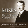 Mises: The Last Knight of Liberalism (Unabridged) Audiobook, by Jorg Guido Hulsmann