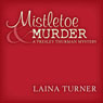 Mistletoe & Murder: The Presley Thurman Mysteries (Unabridged) Audiobook, by Laina Turner