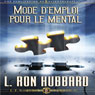 Mode Demploi pour le Mental (Operation Manual for the Mind) (Unabridged) Audiobook, by L. Ron Hubbard