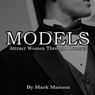 Models: Attract Women Through Honesty (Unabridged) Audiobook, by Mark Manson