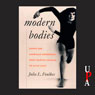 Modern Bodies: Dance and American Modernism from Martha Graham to Alvin Ailey (Unabridged) Audiobook, by Julia L. Foulkes