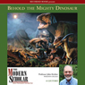The Modern Scholar: Behold the Mighty Dinosaur (Unabridged) Audiobook, by John Kricher
