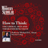 Modern Scholar: How to Think: The Liberal Arts and Their Enduring Value Audiobook, by Professor Professor Michael D. C. Drout