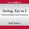 The Modern Scholar: Seeing, Eye to I: Understanding Visual Perception Audiobook, by Professor Rolf Nelson