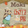 Moki and the Cherry Pie (Unabridged) Audiobook, by Miriam F. Word