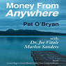 Money from Anywhere: With Dr. Joe Vitale, Marlon Sanders (Unabridged) Audiobook, by Pat O' Bryan