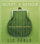 Money: A Memoir: Women, Emotions, and Cash (Abridged) Audiobook, by Liz Perle