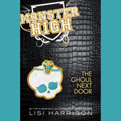 Monster High, Book 2: The Ghoul Next Door (Unabridged) Audiobook, by Lisi Harrison
