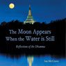 The Moon Appears When the Water Is Still: Reflections of the Dhamma (Unabridged) Audiobook, by Ian McCrorie