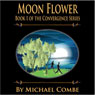 Moon Flower: Convergence, Book 1 (Unabridged) Audiobook, by Michael Combe