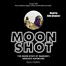 Moon Shot: The Inside Story of Mans Greatest Adventure (Unabridged) Audiobook, by Dan Parry