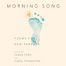 Morning Song: Poems for New Parents (Unabridged) Audiobook, by Susan Todd