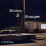 Mother, Stranger (Unabridged) Audiobook, by Cris Beam