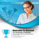 Motivation to Succeed!: The Psychology of Motivation (Unabridged) Audiobook, by Made for Success
