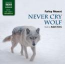 Mowat: Never Cry Wolf (Unabridged) Audiobook, by Farley Mowat