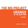 The MS Project, Volume 1: Orange Is the New Pink (Unabridged) Audiobook, by Laina Turner