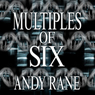 Multiples of Six (Unabridged) Audiobook, by Andy Rane