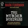 The Murder Business: How the Media Turns Crime into Entertainment and Subverts Justice (Unabridged) Audiobook, by Mark Fuhrman