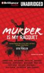 Murder Is My Racquet: Fourteen Original Tales of Love, Death, and Tennis by Todays Great Writers (Unabridged) Audiobook, by Otto Penzler