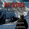 Murder on Aconcagua: A Summit Murder Mystery, Book 5 (Unabridged) Audiobook, by Charles G. Irion