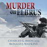 Murder on Elbrus: A Summit Murder Mystery, Book 2 (Unabridged) Audiobook, by Charles G. Irion