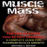 Muscle Mass: The Top Reasons Youre Not Growing: A Complete Guide for Maximum Muscle Growth (Unabridged) Audiobook, by Michael L. Becker