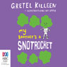 My Brothers A Snotrocket: My Brothers a... Book 3 (Unabridged) Audiobook, by Gretel Killeen
