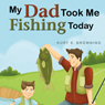 My Dad Took Me Fishing Today (Unabridged) Audiobook, by Kurt S. Browning