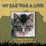 My Dad Was a Lynx (Unabridged) Audiobook, by Elaine Raynolds