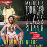 My Foot Is Too Big for the Glass Slipper: A Guide to the Less Than Perfect Life (Unabridged) Audiobook, by Gabrielle Reece