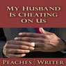 My Husband Is Cheating on Us (Unabridged) Audiobook, by Peaches the Writer