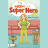 My Mom is a Super Hero (Unabridged) Audiobook, by Ashley J. Cooksey