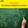 My Name Is Stephen Luckwell Audiobook, by Nick Wood