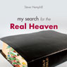 My Search for the Real Heaven (Unabridged) Audiobook, by Steve Hemphill