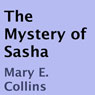 The Mystery of Sasha (Unabridged) Audiobook, by Mary E. Collins