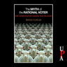 The Myth of the Rational Voter: Why Democracies Choose Bad Policies (Unabridged) Audiobook, by Bryan Caplan