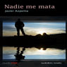 Nadie me mata (Nobody Kills Me) (Unabridged) Audiobook, by Javier Azpeitia