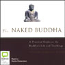 The Naked Buddha: A Practical Guide to the Buddhas Life and Teachings (Unabridged) Audiobook, by Venerable Adrienne Howley