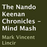 The Nando Keenan Chronicles - Mind Mash (Unabridged) Audiobook, by Mark Vincent Lincir