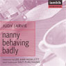 Nanny Behaving Badly (Unabridged) Audiobook, by Judy Jarvie