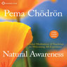 Natural Awareness: Guided Meditations and Teachings for Welcoming All Experience Audiobook, by Pema Chodron