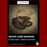 Never Come Morning (Dramatized) Audiobook, by Paul Peditto